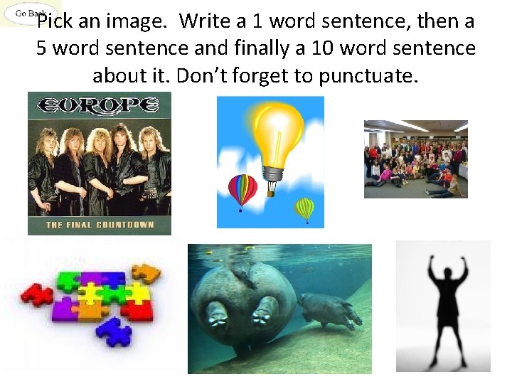 Pick an image. Write a 1 word sentence, then a 5 word sentence and