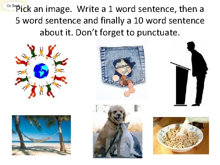 Pick an image. Write a 1 word sentence, then a 5 word sentence and