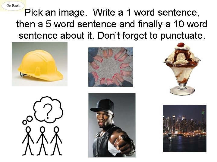 Pick an image. Write a 1 word sentence, then a 5 word sentence and