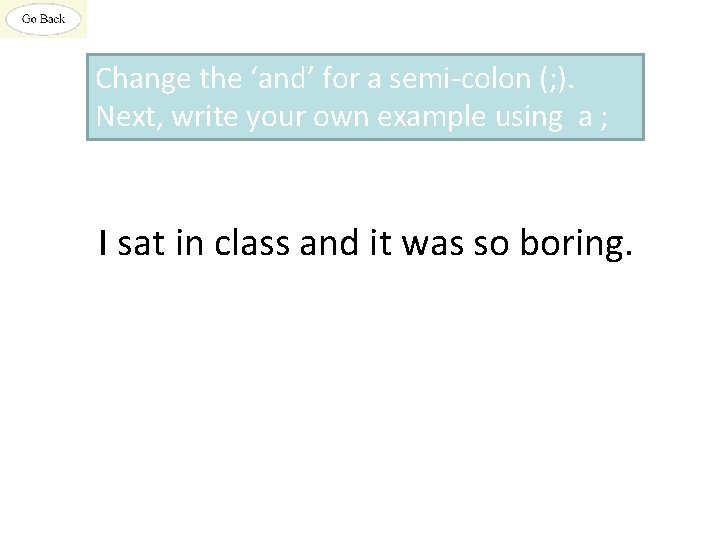 Change the ‘and’ for a semi-colon (; ). Next, write your own example using