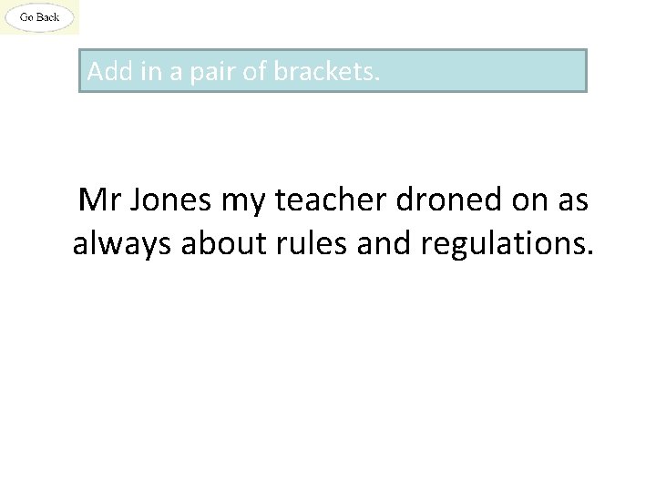 Add in a pair of brackets. Mr Jones my teacher droned on as always