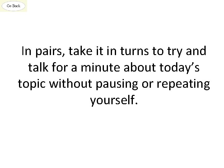 In pairs, take it in turns to try and talk for a minute about