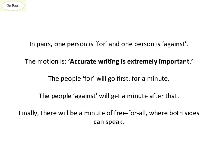 In pairs, one person is ‘for’ and one person is ‘against’. The motion is: