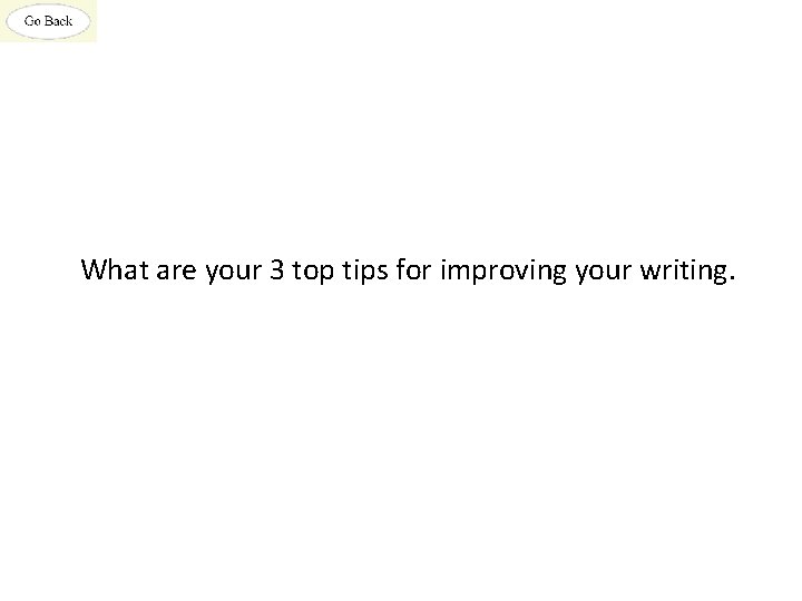 What are your 3 top tips for improving your writing. 