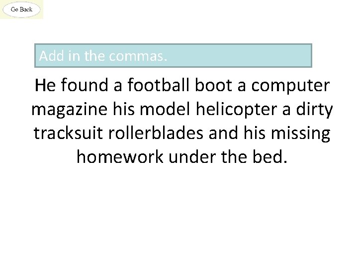 Add in the commas. He found a football boot a computer magazine his model