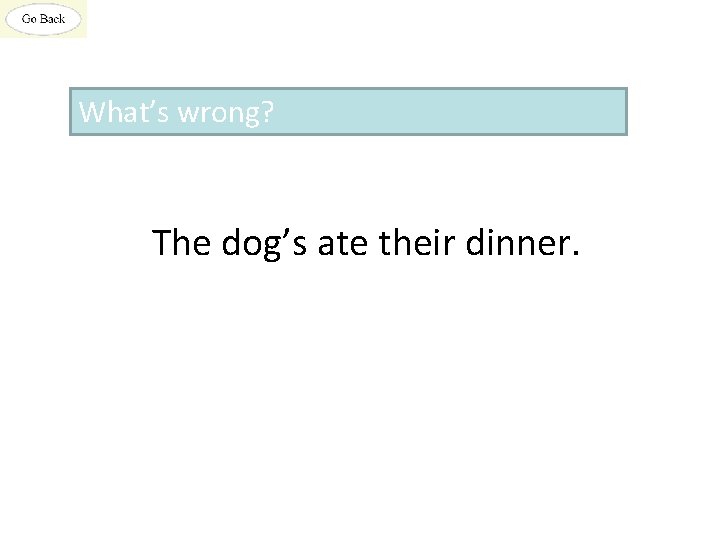 What’s wrong? The dog’s ate their dinner. 