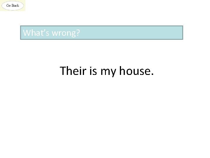 What’s wrong? Their is my house. 