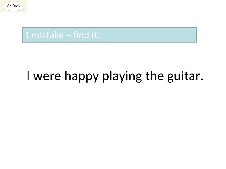 1 mistake – find it. I were happy playing the guitar. 