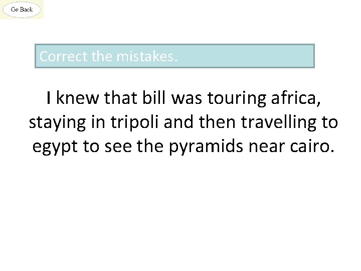 Correct the mistakes. I knew that bill was touring africa, staying in tripoli and