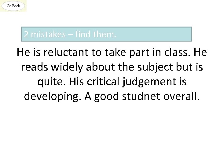 2 mistakes – find them. He is reluctant to take part in class. He