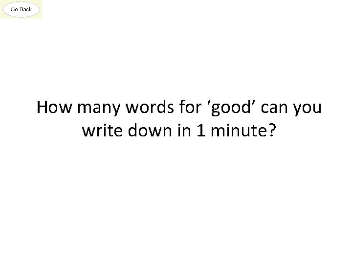 How many words for ‘good’ can you write down in 1 minute? 