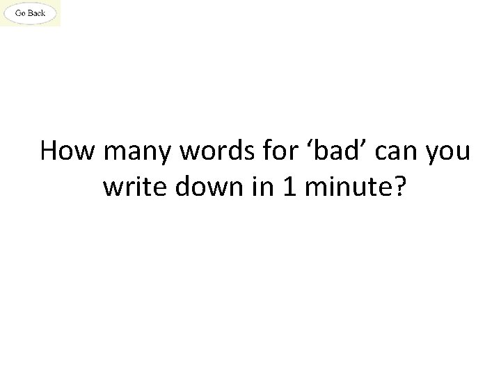 How many words for ‘bad’ can you write down in 1 minute? 