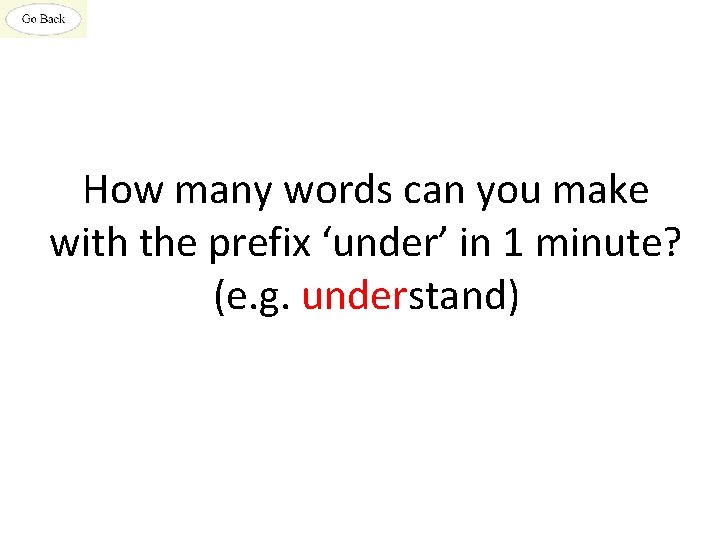 How many words can you make with the prefix ‘under’ in 1 minute? (e.