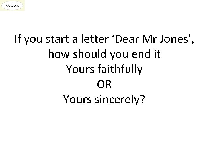 If you start a letter ‘Dear Mr Jones’, how should you end it Yours
