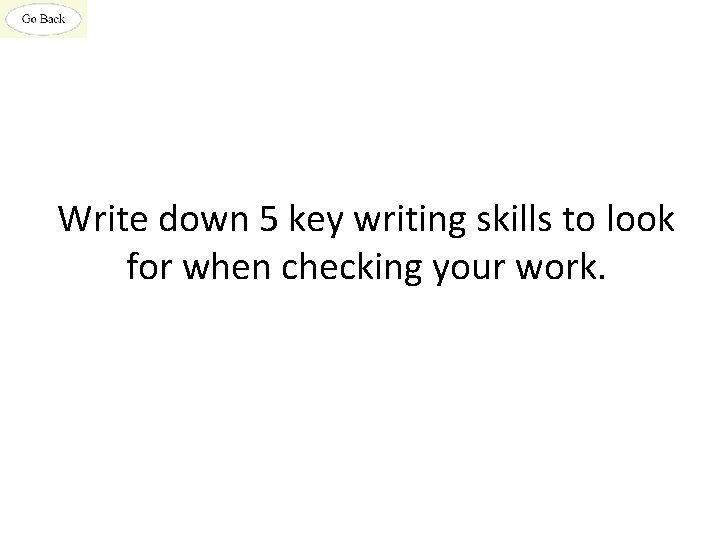 Write down 5 key writing skills to look for when checking your work. 