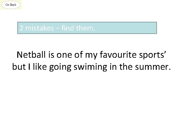 2 mistakes – find them. Netball is one of my favourite sports’ but I