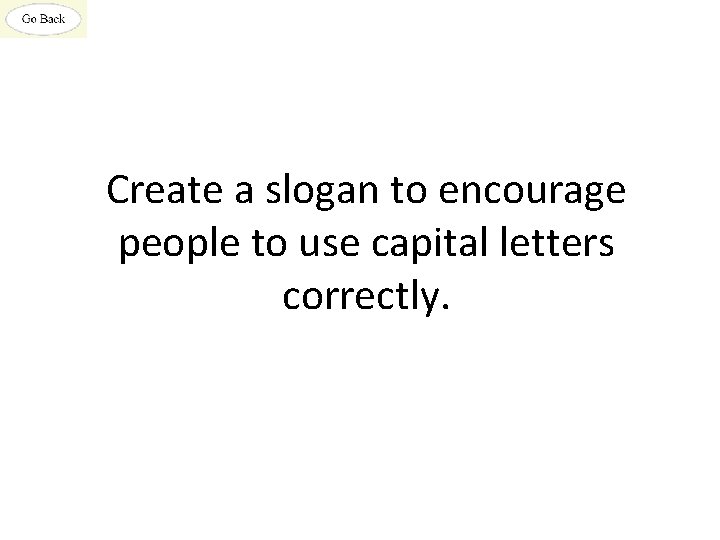 Create a slogan to encourage people to use capital letters correctly. 