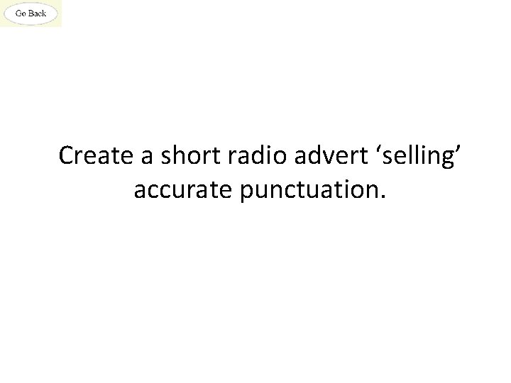 Create a short radio advert ‘selling’ accurate punctuation. 