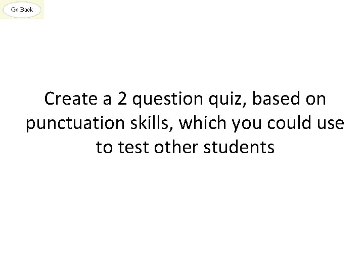 Create a 2 question quiz, based on punctuation skills, which you could use to