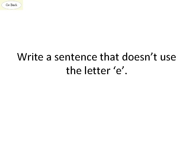 Write a sentence that doesn’t use the letter ‘e’. 