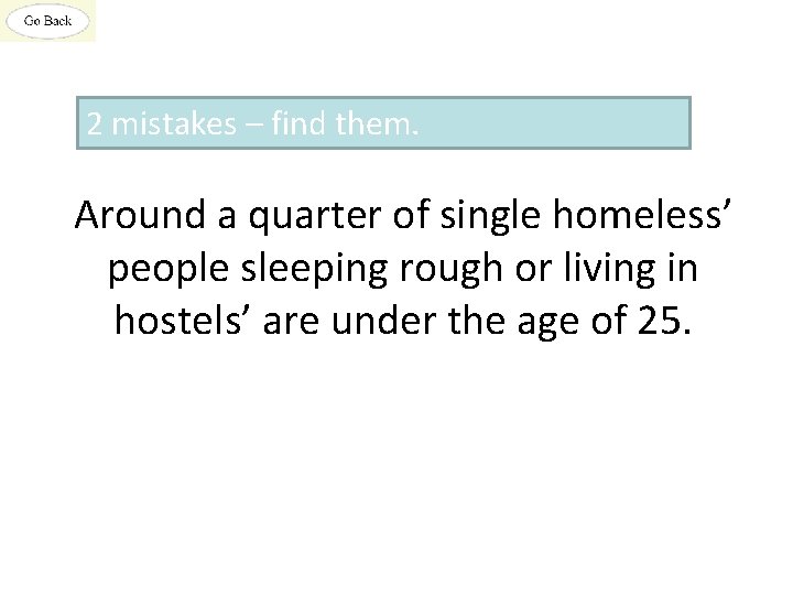 2 mistakes – find them. Around a quarter of single homeless’ people sleeping rough