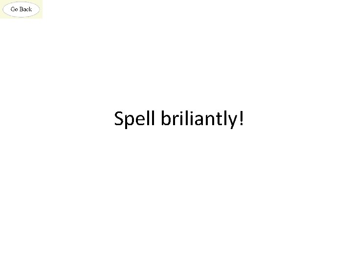 Spell briliantly! 