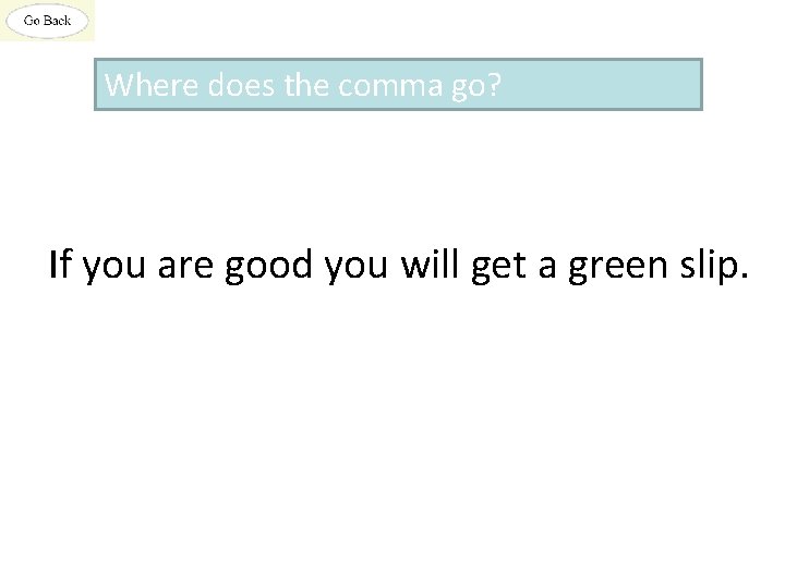 Where does the comma go? If you are good you will get a green