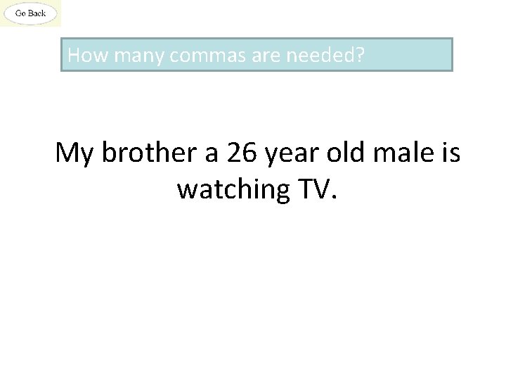 How many commas are needed? My brother a 26 year old male is watching