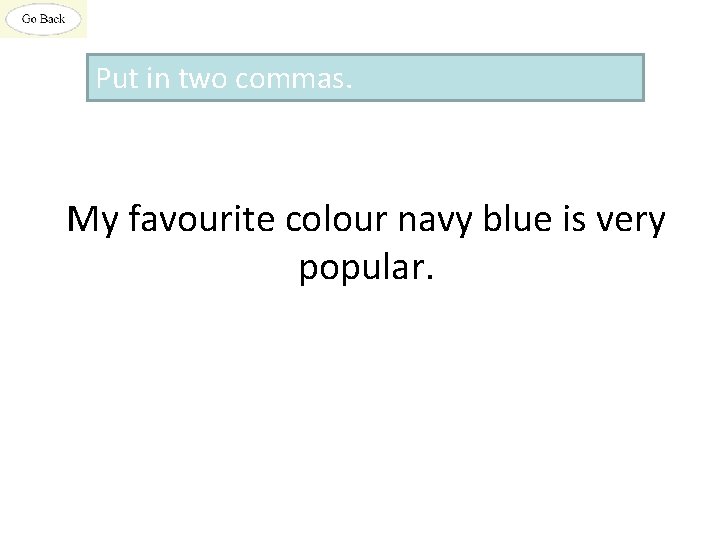 Put in two commas. My favourite colour navy blue is very popular. 