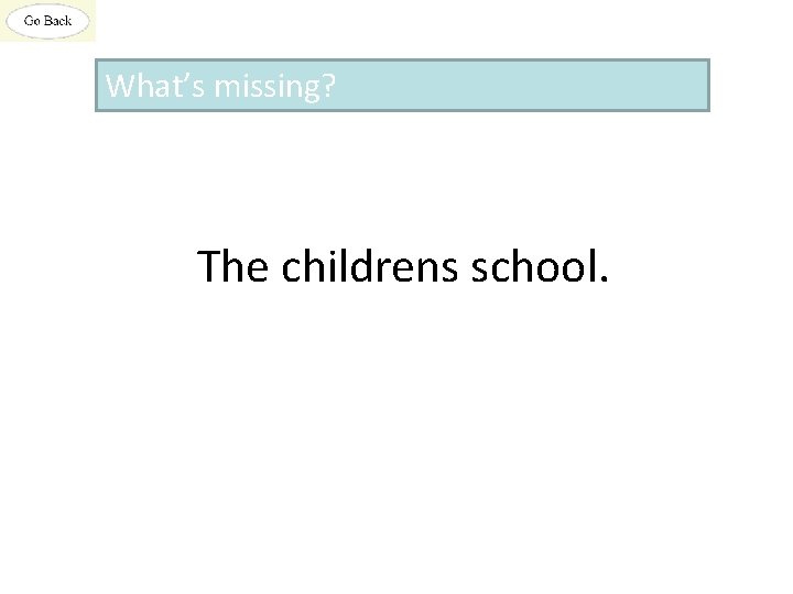 What’s missing? The childrens school. 