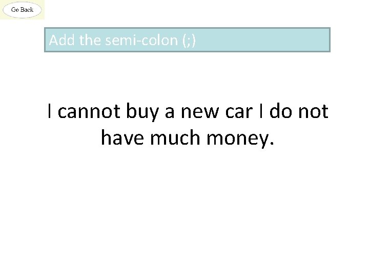 Add the semi-colon (; ) I cannot buy a new car I do not