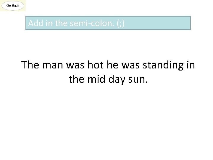 Add in the semi-colon. (; ) The man was hot he was standing in