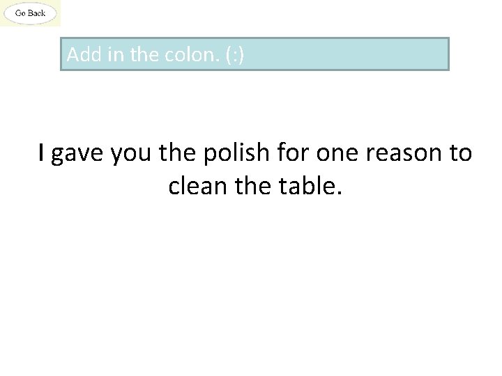 Add in the colon. (: ) I gave you the polish for one reason