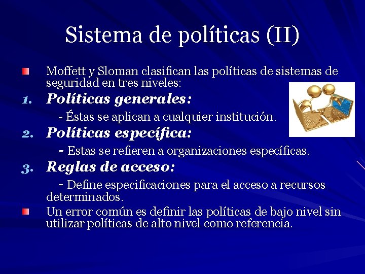 Sistema de políticas (II) Moﬀett y Sloman clasiﬁcan las políticas de sistemas de seguridad