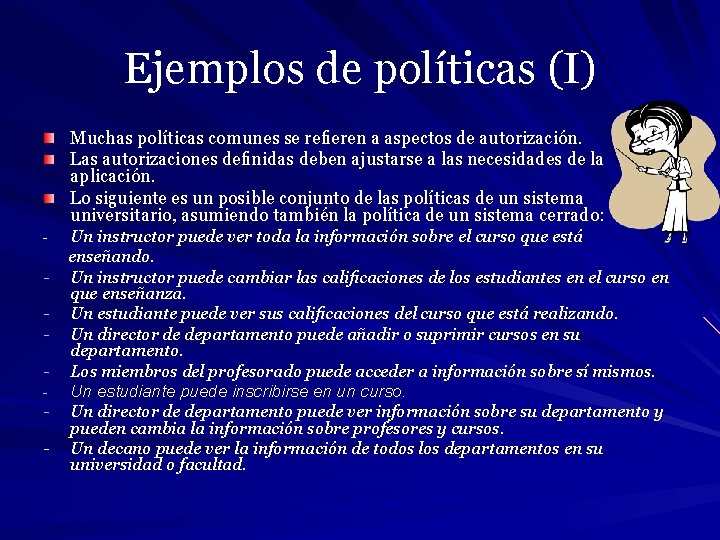 Ejemplos de políticas (I) Muchas políticas comunes se reﬁeren a aspectos de autorización. Las