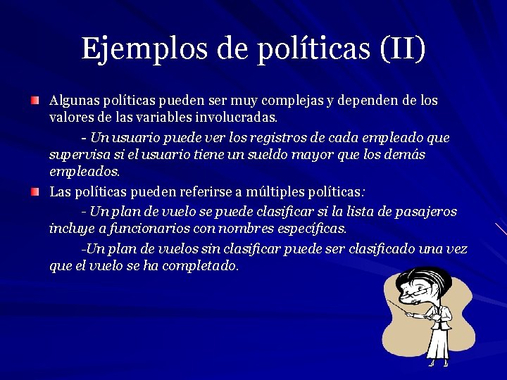 Ejemplos de políticas (II) Algunas políticas pueden ser muy complejas y dependen de los