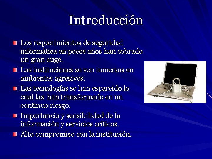 Introducción Los requerimientos de seguridad informática en pocos años han cobrado un gran auge.