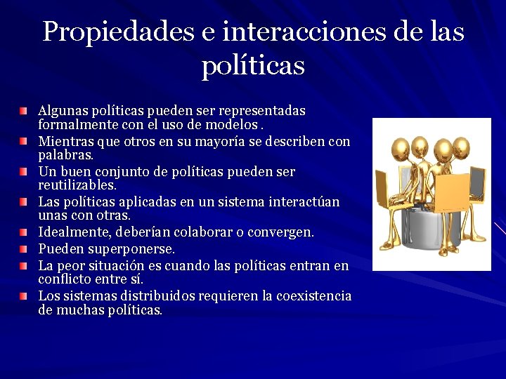 Propiedades e interacciones de las políticas Algunas políticas pueden ser representadas formalmente con el