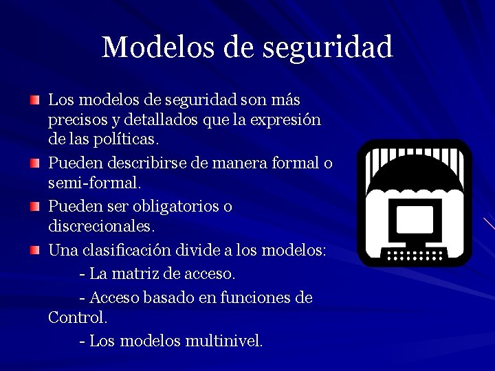 Modelos de seguridad Los modelos de seguridad son más precisos y detallados que la