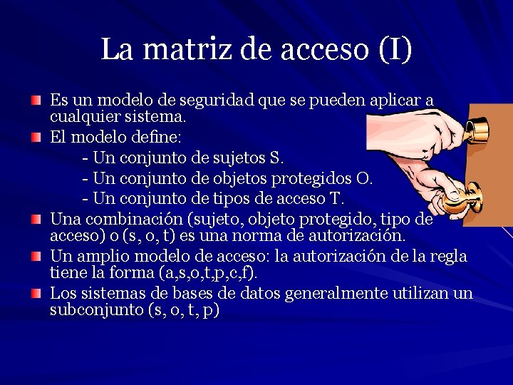 La matriz de acceso (I) Es un modelo de seguridad que se pueden aplicar