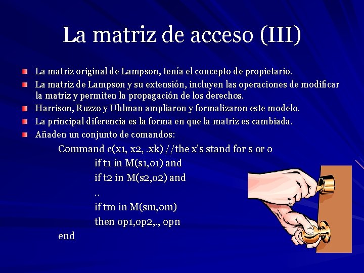 La matriz de acceso (III) La matriz original de Lampson, tenía el concepto de