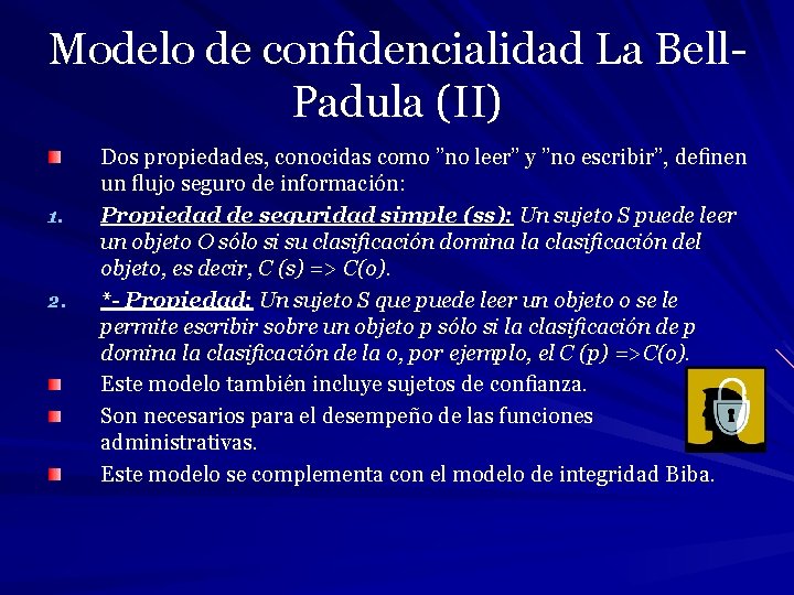 Modelo de conﬁdencialidad La Bell. Padula (II) 1. 2. Dos propiedades, conocidas como ”no