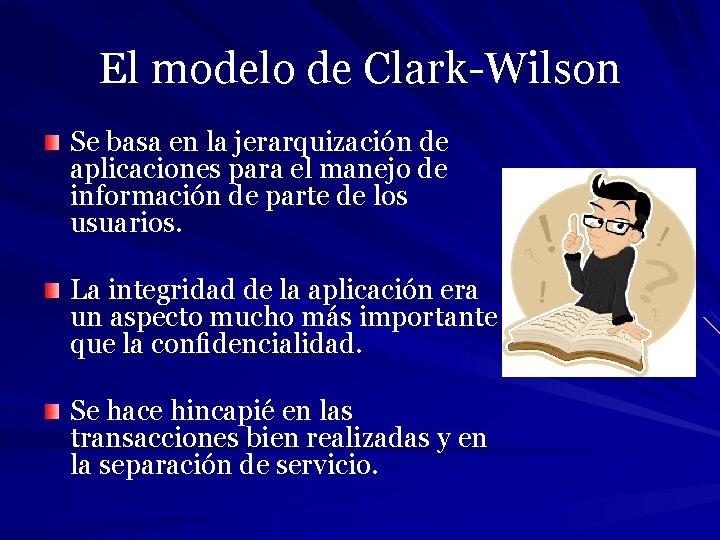 El modelo de Clark-Wilson Se basa en la jerarquización de aplicaciones para el manejo