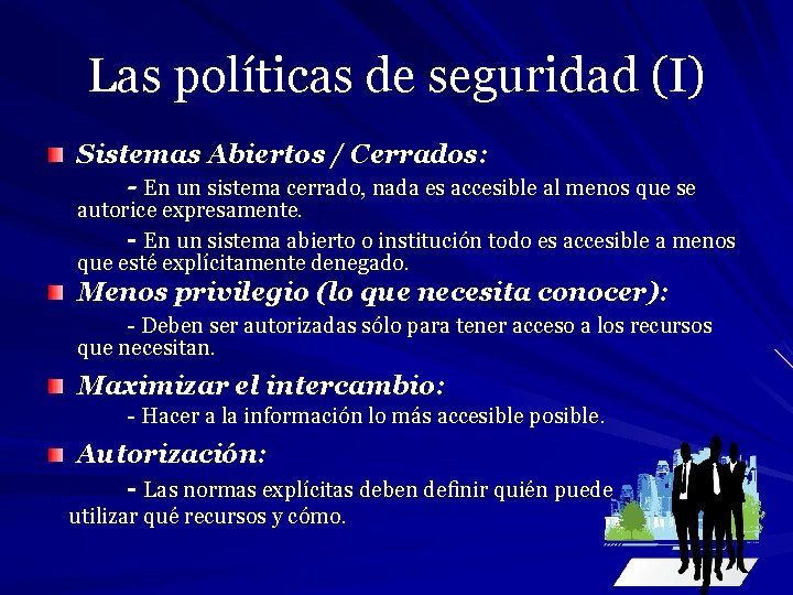 Las políticas de seguridad (I) Sistemas Abiertos / Cerrados: - En un sistema cerrado,