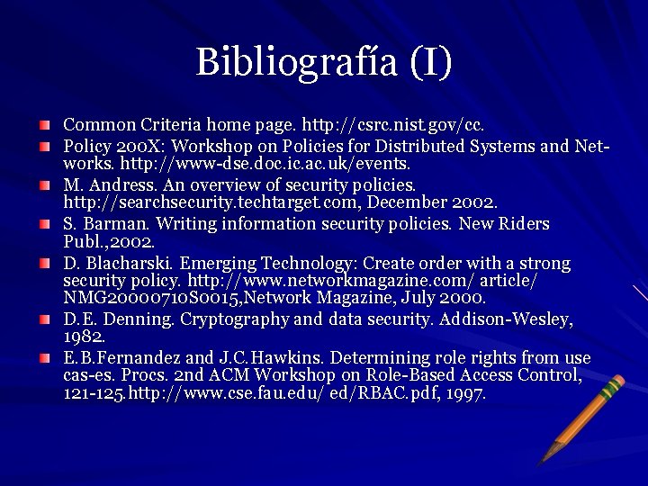 Bibliografía (I) Common Criteria home page. http: //csrc. nist. gov/cc. Policy 200 X: Workshop