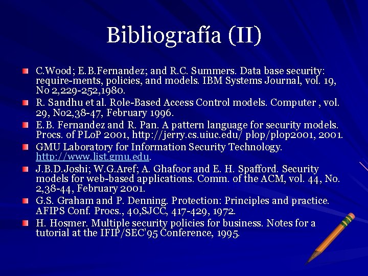 Bibliografía (II) C. Wood; E. B. Fernandez; and R. C. Summers. Data base security: