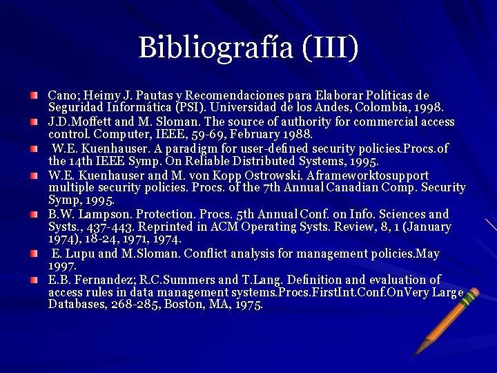 Bibliografía (III) Cano; Heimy J. Pautas y Recomendaciones para Elaborar Políticas de Seguridad Informática