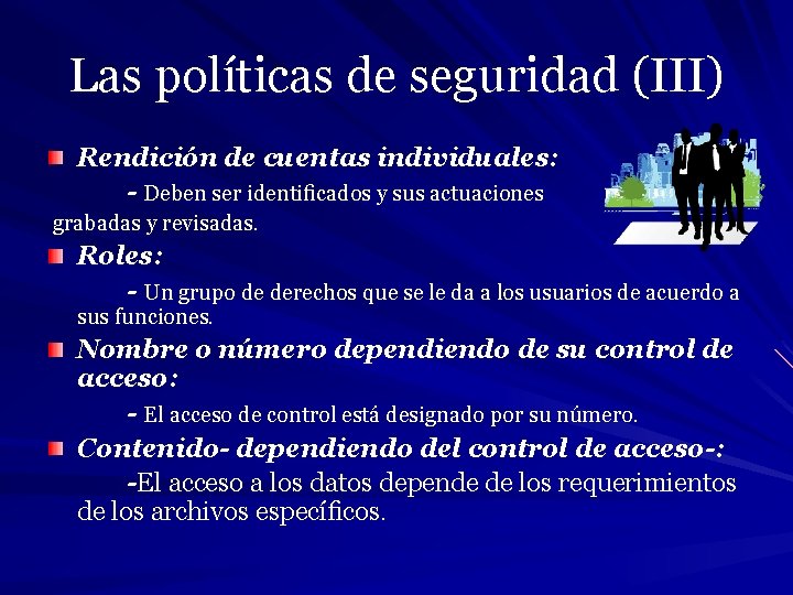 Las políticas de seguridad (III) Rendición de cuentas individuales: - Deben ser identiﬁcados y