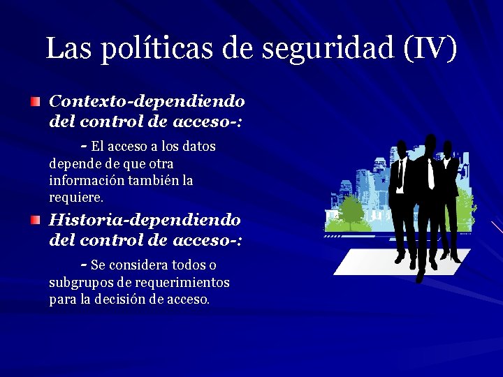 Las políticas de seguridad (IV) Contexto-dependiendo del control de acceso-: - El acceso a