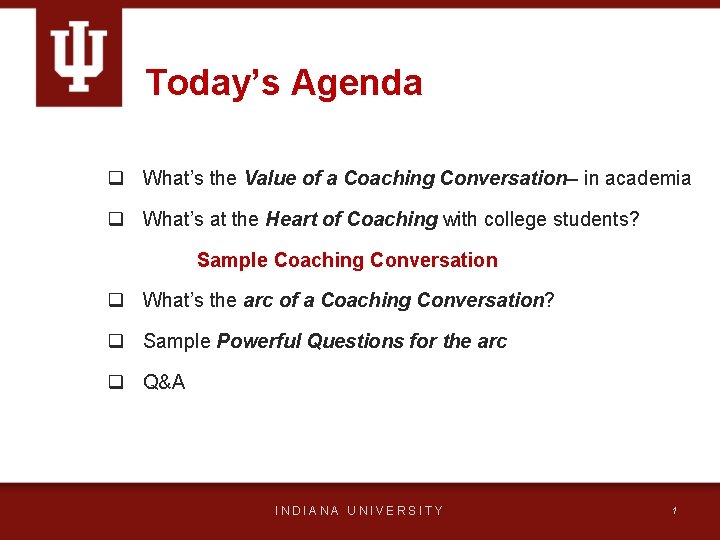 Today’s Agenda q What’s the Value of a Coaching Conversation– in academia q What’s